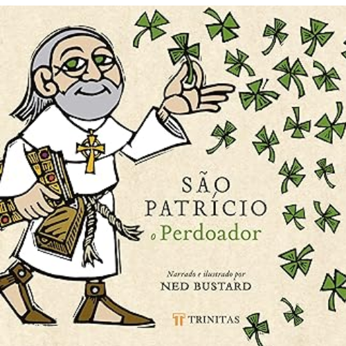 São Patrício, o Perdoador: a História e a Saga do Bispo da Irlanda