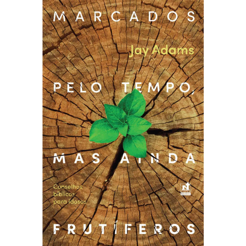 MARCADOS PELO TEMPO, MAS AINDA FRUTÍFEROS: Conselhos Bíblicos para Idosos