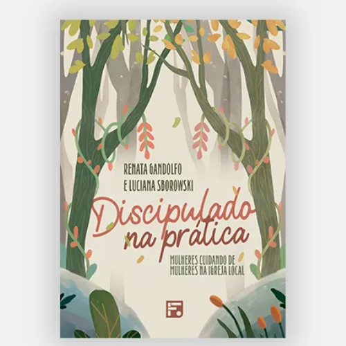 Discipulado na prática - mulheres cuidando de mulheres na igreja local