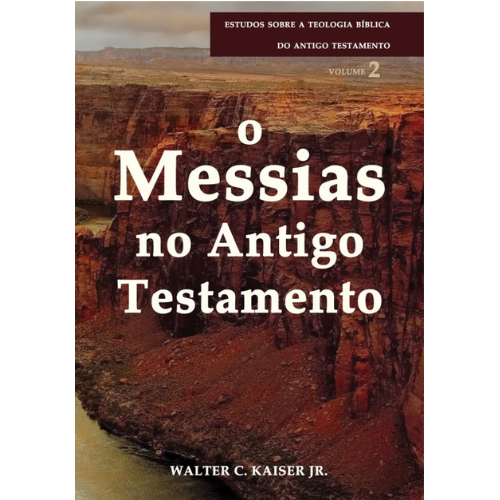 O Messias no Antigo Testamento - Série estudos sobre a teologia bíblica do Antigo Testamento